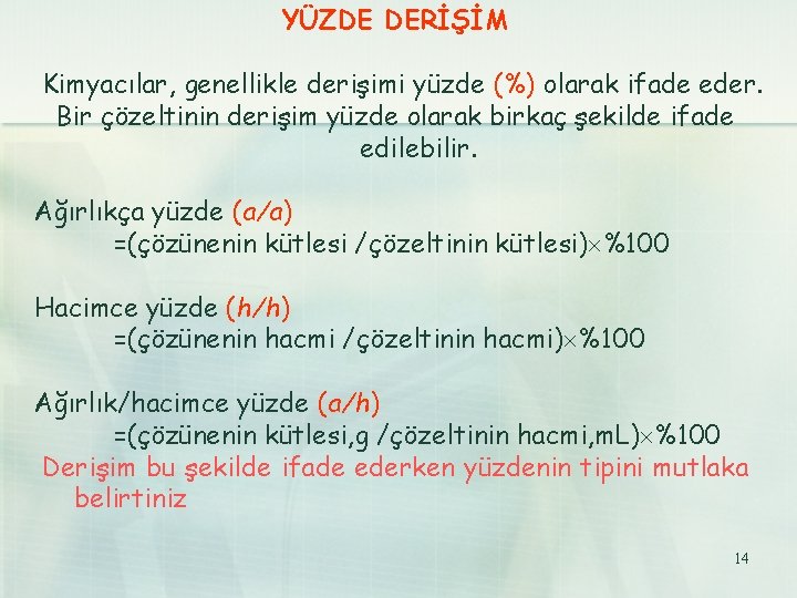 YÜZDE DERİŞİM Kimyacılar, genellikle derişimi yüzde (%) olarak ifade eder. Bir çözeltinin derişim yüzde