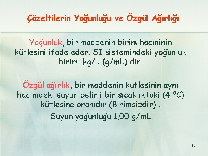 Çözeltilerin Yoğunluğu ve Özgül Ağırlığı Yoğunluk, bir maddenin birim hacminin kütlesini ifade eder. SI