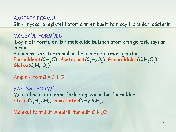 AMPİRİK FORMÜL Bir kimyasal bileşikteki atomların en basit tam sayılı oranları gösterir. MOLEKÜL FORMÜLÜ