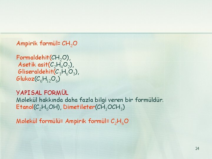  Ampirik formül= CH 2 O Formaldehit(CH 2 O), Asetik asit(C 2 H 4
