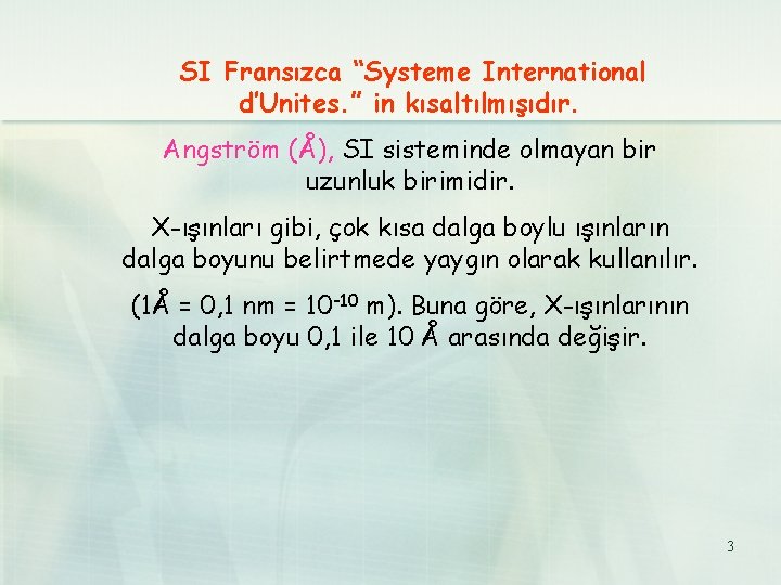SI Fransızca “Systeme International d’Unites. ” in kısaltılmışıdır. Angström (Å), SI sisteminde olmayan bir