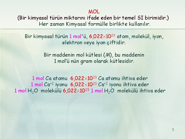 MOL (Bir kimyasal türün miktarını ifade eden bir temel SI birimidir. ) Her zaman