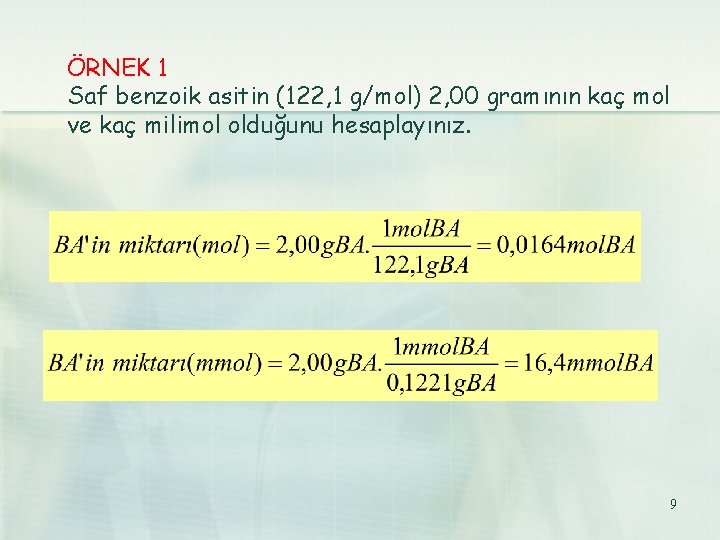 ÖRNEK 1 Saf benzoik asitin (122, 1 g/mol) 2, 00 gramının kaç mol ve