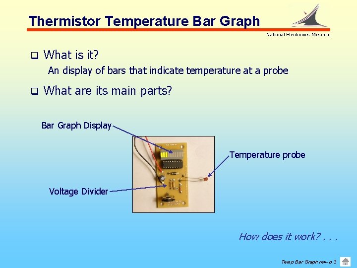 Thermistor Temperature Bar Graph National Electronics Museum q What is it? An display of