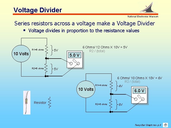 Voltage Divider National Electronics Museum Series resistors across a voltage make a Voltage Divider