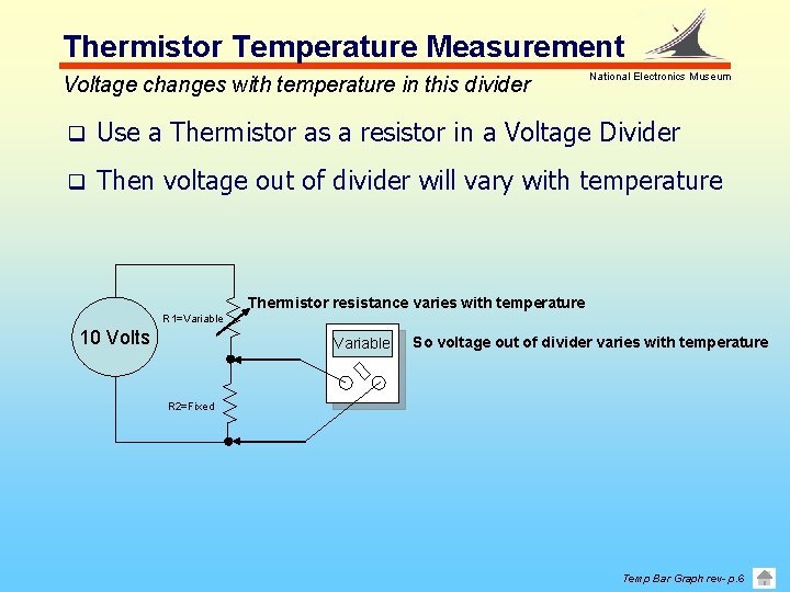 Thermistor Temperature Measurement Voltage changes with temperature in this divider National Electronics Museum q