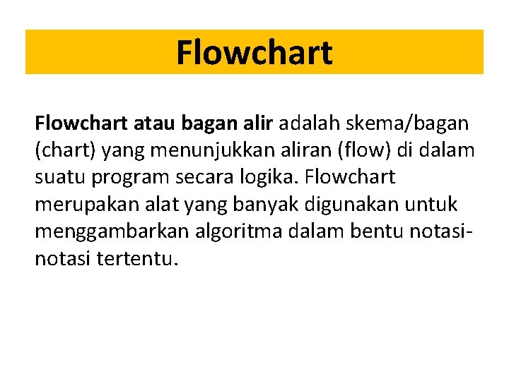 Flowchart atau bagan alir adalah skema/bagan (chart) yang menunjukkan aliran (flow) di dalam suatu