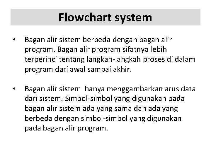 Flowchart system • Bagan alir sistem berbeda dengan bagan alir program. Bagan alir program