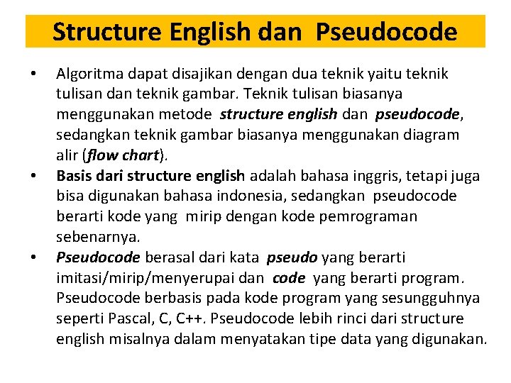 Structure English dan Pseudocode • • • Algoritma dapat disajikan dengan dua teknik yaitu