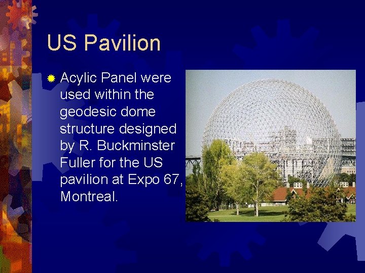 US Pavilion ® Acylic Panel were used within the geodesic dome structure designed by