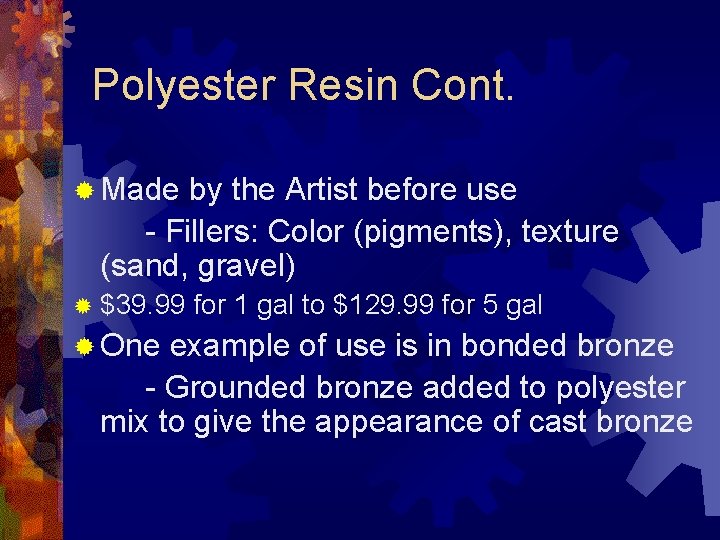 Polyester Resin Cont. ® Made by the Artist before use - Fillers: Color (pigments),