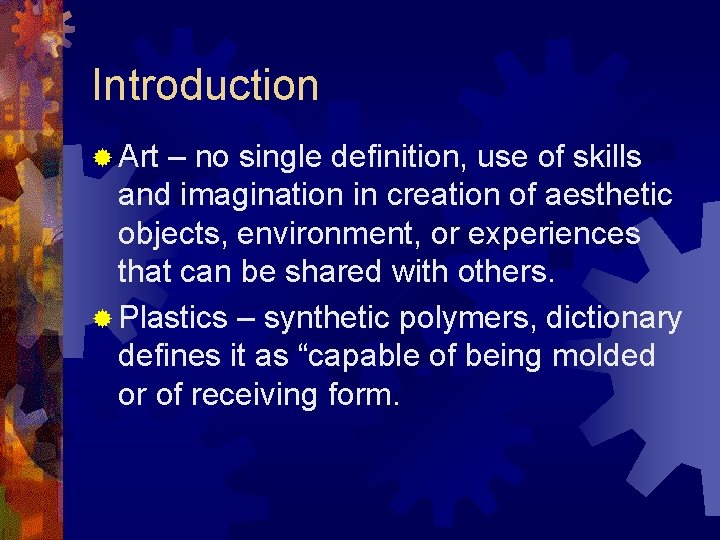 Introduction ® Art – no single definition, use of skills and imagination in creation