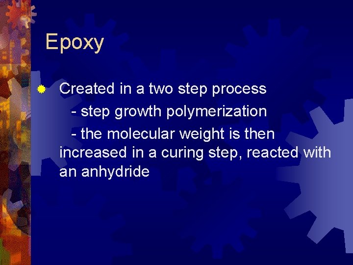 Epoxy ® Created in a two step process - step growth polymerization - the
