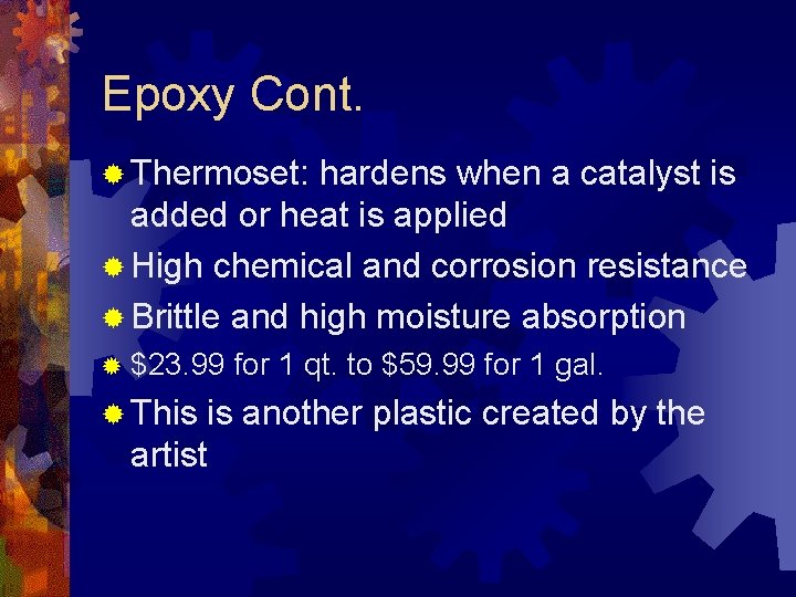 Epoxy Cont. ® Thermoset: hardens when a catalyst is added or heat is applied
