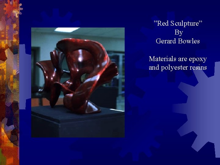  ”Red Sculpture” By Gerard Bowles Materials are epoxy and polyester resins 