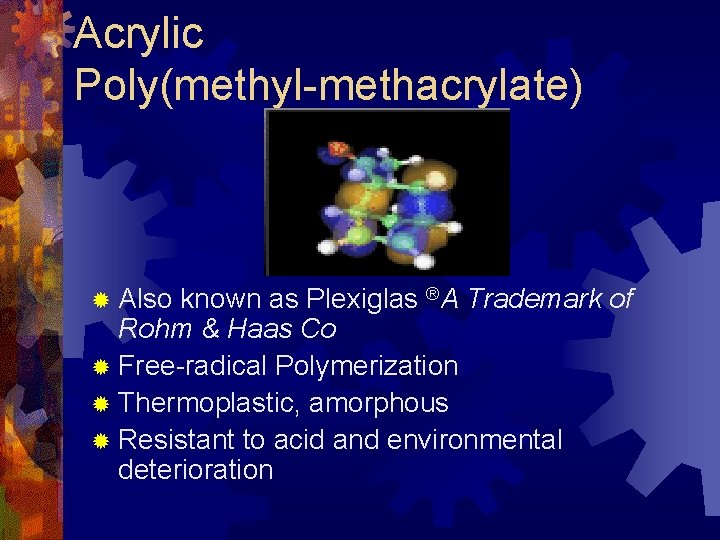 Acrylic Poly(methyl-methacrylate) ® Also known as Plexiglas ®A Trademark of Rohm & Haas Co
