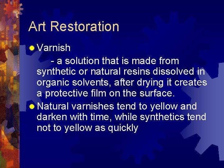 Art Restoration ® Varnish - a solution that is made from synthetic or natural
