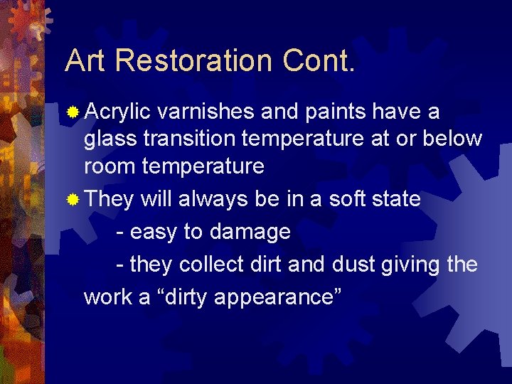 Art Restoration Cont. ® Acrylic varnishes and paints have a glass transition temperature at