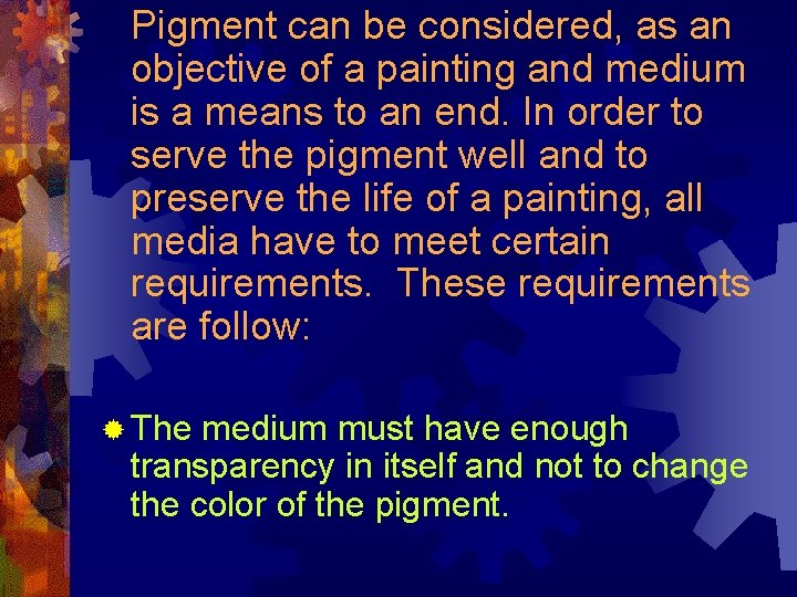  Pigment can be considered, as an objective of a painting and medium is
