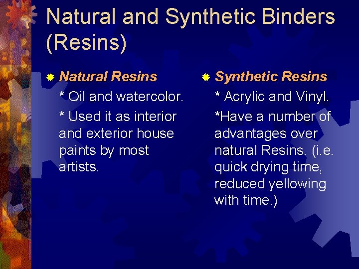 Natural and Synthetic Binders (Resins) ® Natural Resins ® Synthetic Resins * Oil and