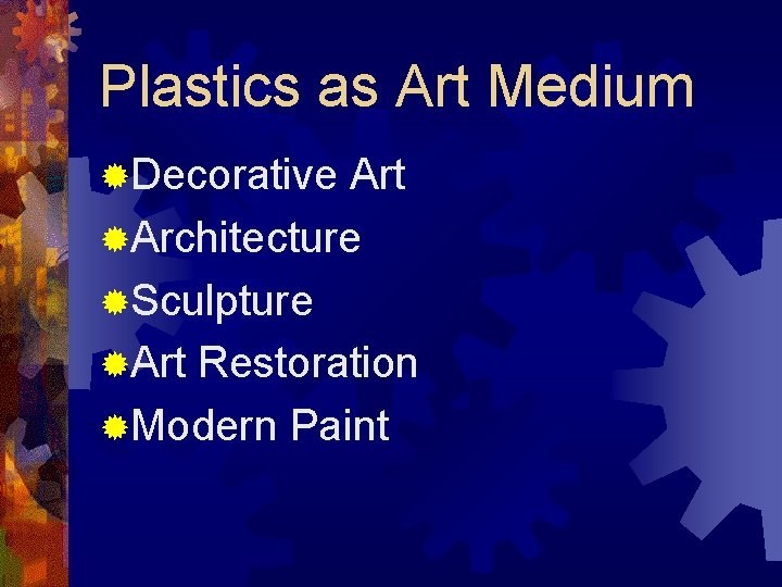 Plastics as Art Medium ®Decorative Art ®Architecture ®Sculpture ®Art Restoration ®Modern Paint 