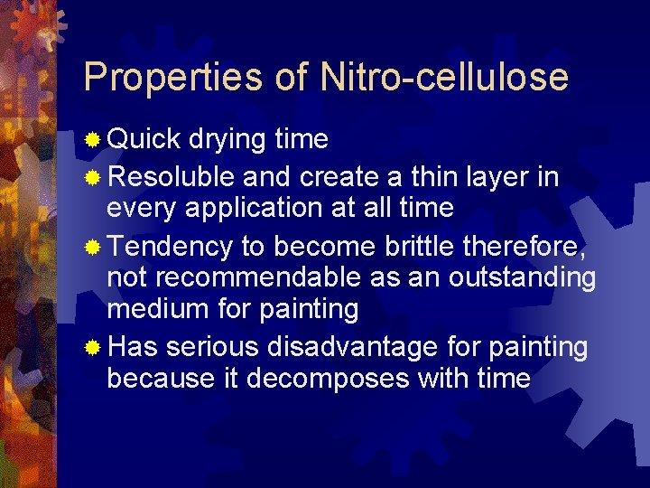 Properties of Nitro-cellulose ® Quick drying time ® Resoluble and create a thin layer