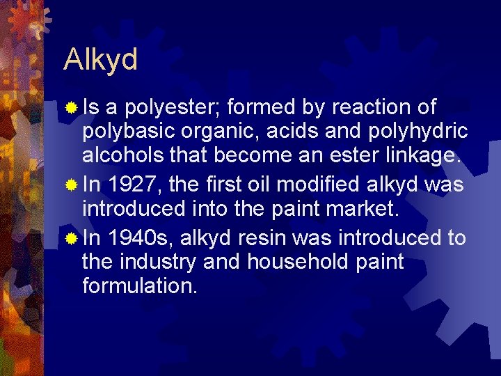 Alkyd ® Is a polyester; formed by reaction of polybasic organic, acids and polyhydric
