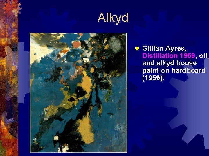 Alkyd ® Gillian Ayres, Distillation 1959, oil and alkyd house paint on hardboard (1959).