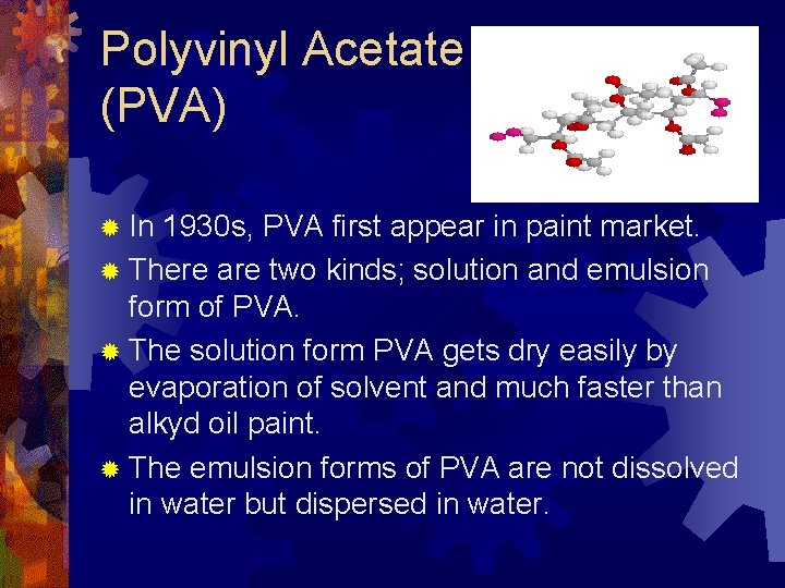 Polyvinyl Acetate (PVA) ® In 1930 s, PVA first appear in paint market. ®