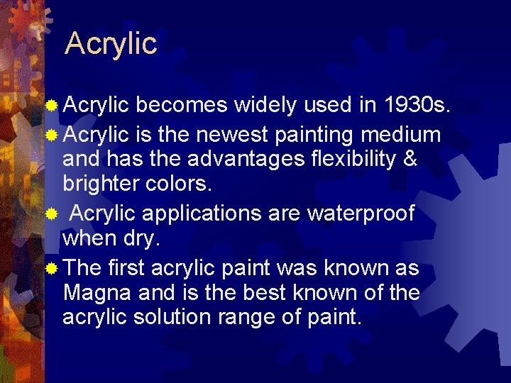 Acrylic ® Acrylic becomes widely used in 1930 s. ® Acrylic is the newest