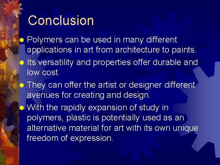 Conclusion ® Polymers can be used in many different applications in art from architecture