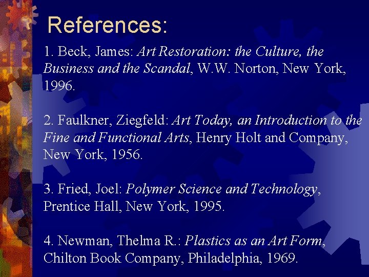 References: 1. Beck, James: Art Restoration: the Culture, the Business and the Scandal, W.