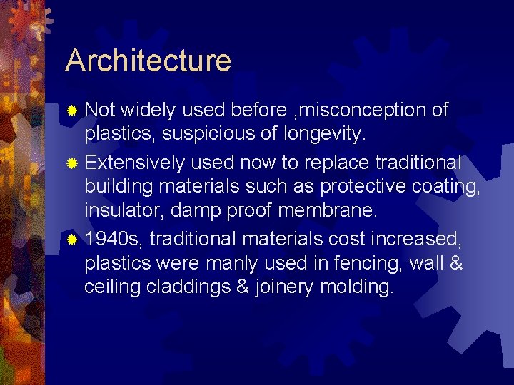 Architecture ® Not widely used before , misconception of plastics, suspicious of longevity. ®