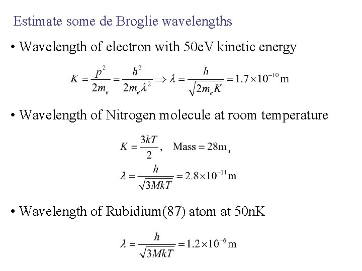 Estimate some de Broglie wavelengths • Wavelength of electron with 50 e. V kinetic