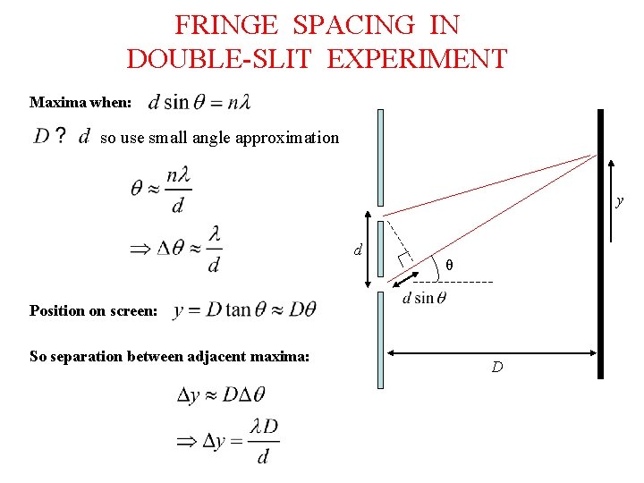 FRINGE SPACING IN DOUBLE-SLIT EXPERIMENT Maxima when: so use small angle approximation y d