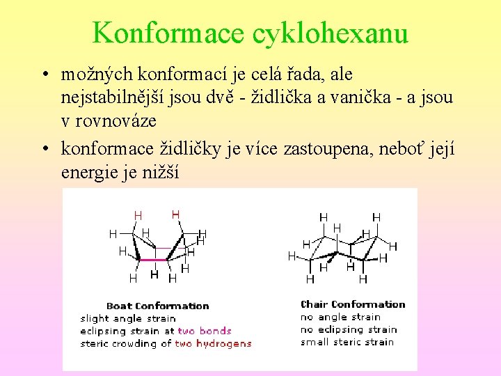 Konformace cyklohexanu • možných konformací je celá řada, ale nejstabilnější jsou dvě - židlička