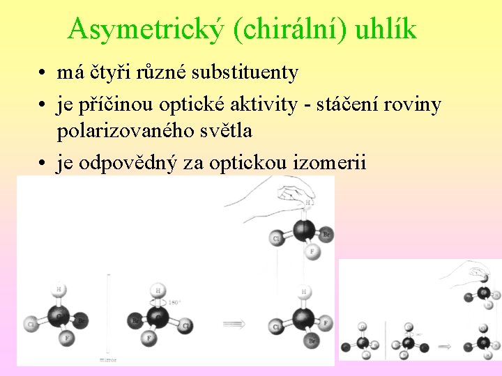 Asymetrický (chirální) uhlík • má čtyři různé substituenty • je příčinou optické aktivity -