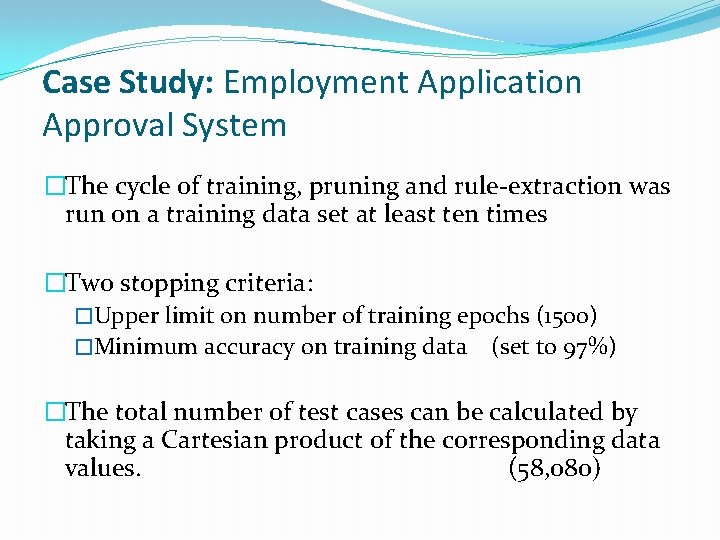 Case Study: Employment Application Approval System �The cycle of training, pruning and rule-extraction was