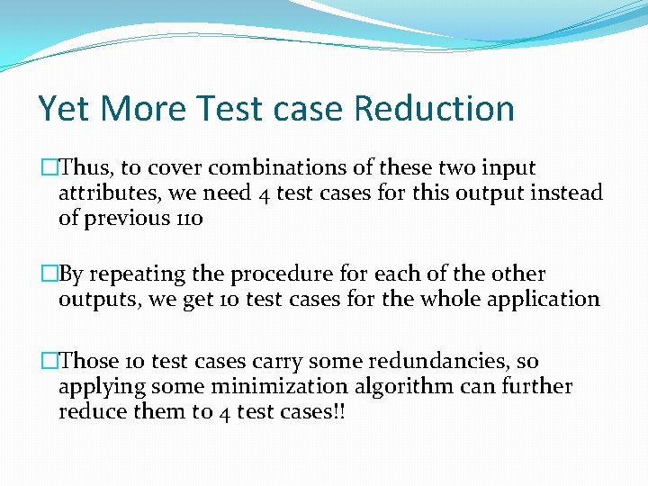 Yet More Test case Reduction �Thus, to cover combinations of these two input attributes,