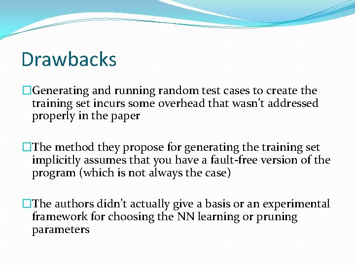 Drawbacks �Generating and running random test cases to create the training set incurs some
