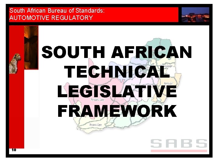 South African Bureau of Standards: AUTOMOTIVE REGULATORY SOUTH AFRICAN TECHNICAL LEGISLATIVE FRAMEWORK 10 