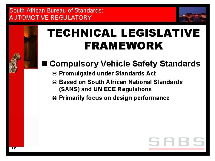 South African Bureau of Standards: AUTOMOTIVE REGULATORY TECHNICAL LEGISLATIVE FRAMEWORK n Compulsory Vehicle Safety