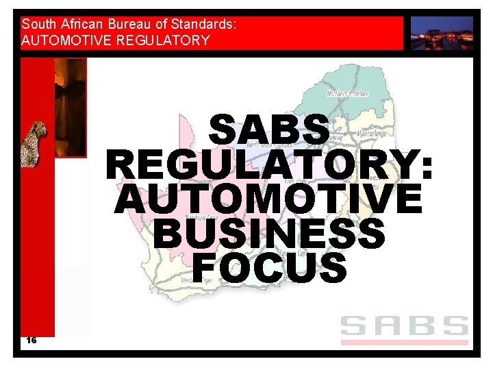 South African Bureau of Standards: AUTOMOTIVE REGULATORY SABS REGULATORY: AUTOMOTIVE BUSINESS FOCUS 16 