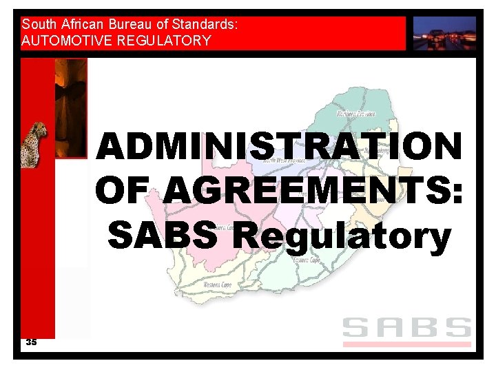 South African Bureau of Standards: AUTOMOTIVE REGULATORY ADMINISTRATION OF AGREEMENTS: SABS Regulatory 35 