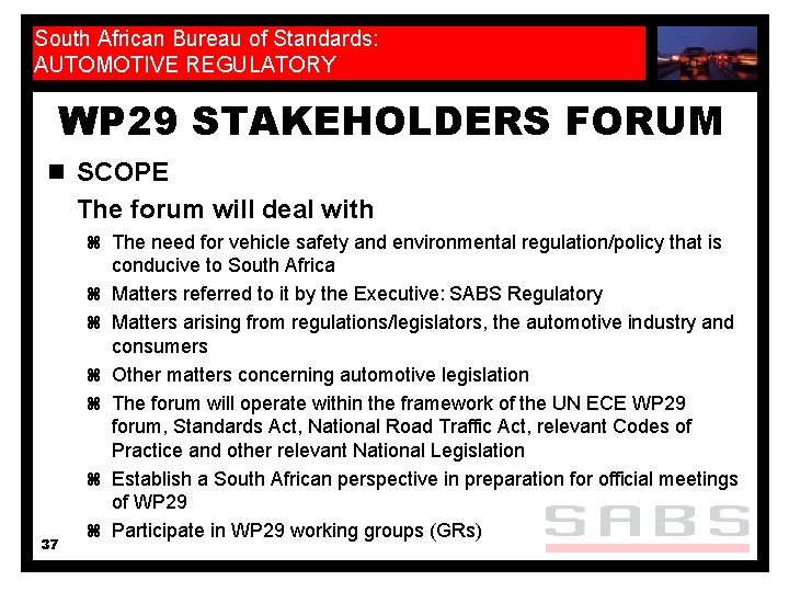 South African Bureau of Standards: AUTOMOTIVE REGULATORY WP 29 STAKEHOLDERS FORUM n SCOPE The