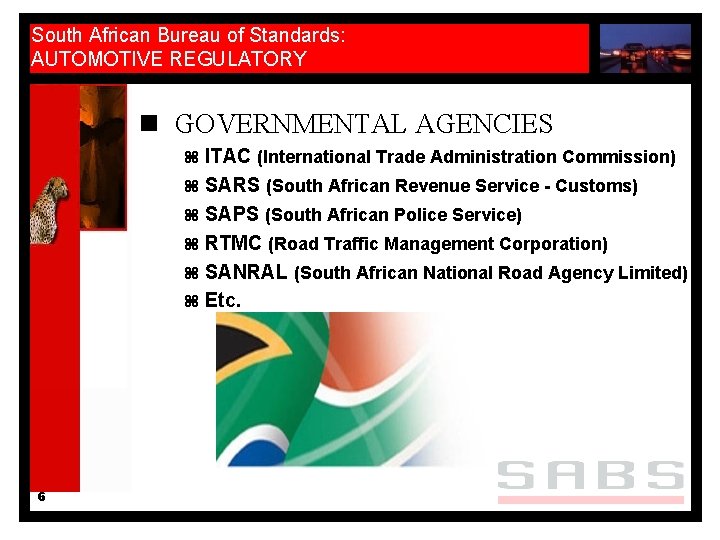 South African Bureau of Standards: AUTOMOTIVE REGULATORY n GOVERNMENTAL AGENCIES z ITAC (International Trade