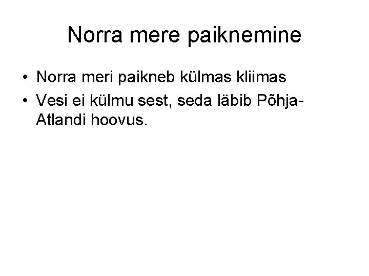 Norra mere paiknemine • Norra meri paikneb külmas kliimas • Vesi ei külmu sest,