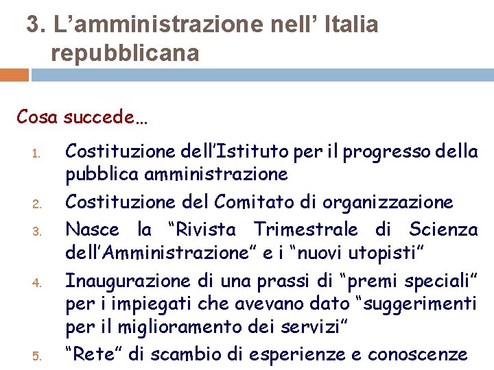 3. L’amministrazione nell’ Italia repubblicana Cosa succede… 1. 2. 3. 4. 5. Costituzione dell’Istituto