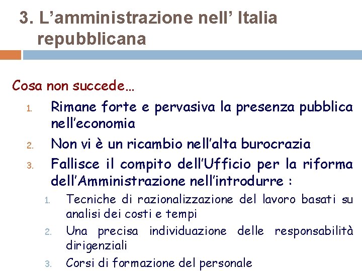 3. L’amministrazione nell’ Italia repubblicana Cosa non succede… 1. Rimane forte e pervasiva la