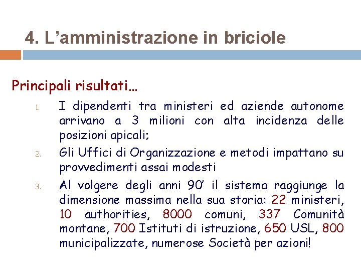 4. L’amministrazione in briciole Principali risultati… 1. 2. 3. I dipendenti tra ministeri ed